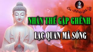 Nhân Thế Gập Ghềnh Tìm Niềm Vui Mà Sống - Mưa Gió Cuộc Đời Dành Cho Mình Chút Lạc Quan