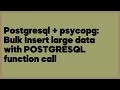 Postgresql + psycopg: Bulk Insert large data with POSTGRESQL function call  (1 answer)