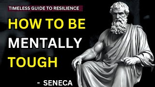 Seneca - How To Be Mentally Tough (Stoicism) | A Timeless Guide to Resilience