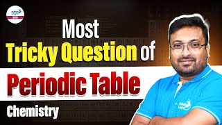 Most Tricky Question of Periodic Table | JEE Main 2025 Preparation | Chemistry | @InfinityLearn-JEE