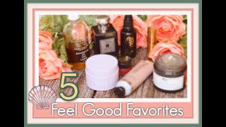 Feel Good Favorites! || Beauty + Lifetstyle