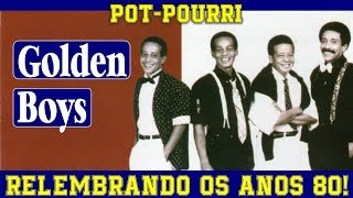 GOLDEN BOYS - Uma Homenagem aos Anos 80! (Pot-Pourri Nacional)