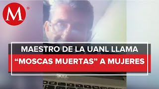 Exhiben a maestro de la UANL por comentarios misóginos