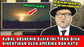 SEPERTI SENJATA ALIEN, RUDAL ORSHENIK PUTIN BIKIN AMERIKA DAN N4T0 KABUR DARI UKRAINA