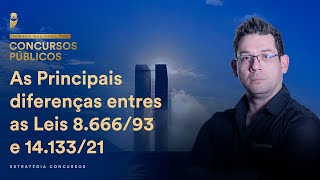 As Principais diferenças entres as Leis 8.666/93 e 14.133/21 - Semana Nacional EC