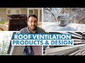 Roofing Ventilation Product Options, Best Practices, and Assembly Design