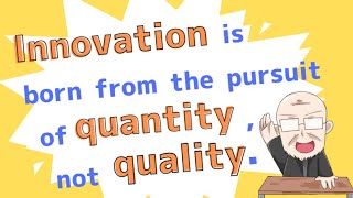 【Day 164】Innovation is born from the pursuit of quantity, not quality.｜Maxims for today!!