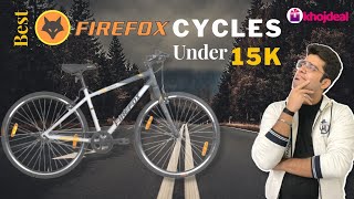 Best Firefox Cycles Under 15000 In India 2021 🔥 Price, Review & Comparison 🔥