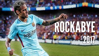 Neymar Jr 2017 ● Clean Bandit - Rockabye ● Full HD |1080p|