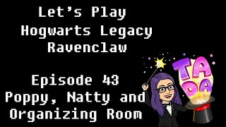 Hogwarts Legacy: Episode 43: Poppy, Natty and Organizing Room