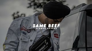 Same Beef (Slowed Reverb) Sidhumoosewala|Beats to heaven