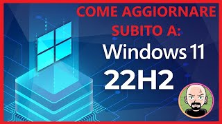 ❤️ Come AGGIORNARE a Windows 11 22H2 SUBITO ! Anche PC NON SUPPORTATI💡