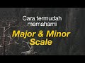 Cara termudah memahami MAJOR SCALE & MINOR SCALE