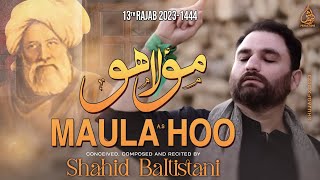 Maula Hoo | Baba Bulleh Shah | 13 Rajab Manqabat 2023 | Shahid Baltistani