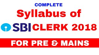 Syllabus of SBI CLERK 2018 for Prelims and Mains Examination.