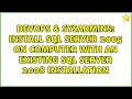 Install SQL Server 2005 on computer with an existing SQL Server 2008 installation
