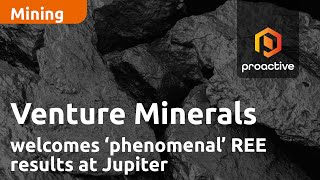 Venture Minerals welcomes ‘phenomenal’ REE results at Jupiter