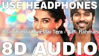 Raanjhanaa Hua Mai Tera (8D Audio) || Raanjhanaa || Dhanush, Sonam Kapoor