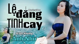 MV:BOLERO TÂM TRẠNG/LỆ ĐẮNG TÌNH CAY/Với giọng hát độc lạ từ Ca-Nhạc Sĩ Ánh Như…