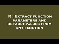 R : Extract function parameters and default values from any function