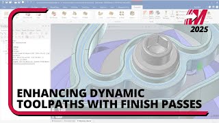 Dynamic Mill Finish Passes in Mastercam 2025