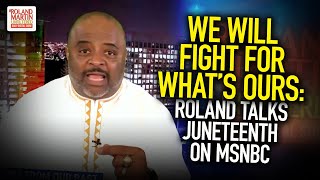 We Will Fight For What's Ours: Roland Talks Juneteenth Nat'l Holiday, Rips GOP Who Voted Against It