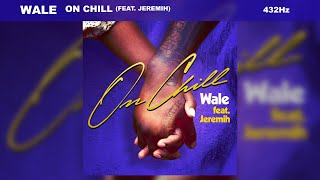 Wale - On Chill (feat. Jeremih) [432Hz]