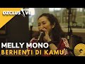 MELLY MONO - BERHENTI DI KAMU / OZCLUSIVE