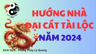 CÁC HƯỚNG NHÀ ĐẠI CÁT TÀI LỘC TRONG NĂM 2024 - PHONG THỦY HUYỀN KHÔNG I Phong Thủy Lý Quang