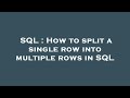 SQL : How to split a single row into multiple rows in SQL