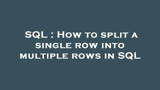 SQL : How to split a single row into multiple rows in SQL