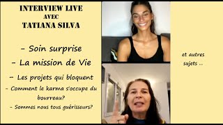 Live  complet avec Tatiana Silva. La mission de Vie. Réaliser ses vœux. Est-on tous guérisseur...