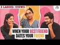 When Your Best Friend Dates Your Friend | ft. Ival Nandhini, Dipshi Blessy | JFW | 4K