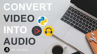 Convert Video into Audio using Python || Python for Beginners || Hindi/English
