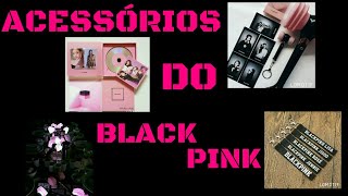 ACESSÓRIOS DO BLACK PINK