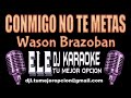 Wason Brazoban    Conmigo No Te Metas 2021 ♫ KARAOKE DEMO ♫