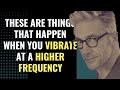 These Are Things That Happen When You Vibrate At A Higher Frequency | Awakening | Spirituality