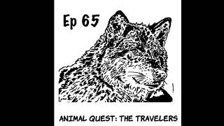 Ep. 65 Animal Quest - The Travelers - Ch 6 - Pgs 1281-1331.