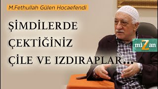 Şimdilerde çektiğiniz çile ve ızdıraplar... | M. Fethullah Gülen Hocaefendi