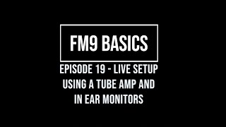 FM9 Basics Episode 19 Live Setup Using a Tube amp and In Ear Monitors