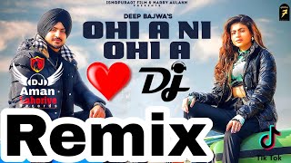 Ohi A Ni Ohi A || Dj Remix Song || Deep Bajwa Remix || Lahoria Production Latest Panjabi Song 2022