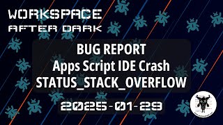 STATUS_STACK_OVERFLOW Google Apps Script IDE Crash: Bug Report
