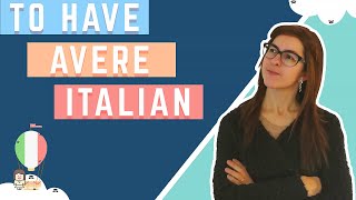 TO HAVE IN ITALIAN -  Verbo Avere  (everything you need to know)