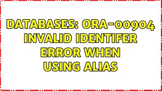 Databases: ORA-00904 invalid identifer error when using alias