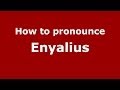 How to pronounce Enyalius (Greek/Greece) - PronounceNames.com