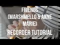 How to play Friends by Marshmello & Anne Marie on Recorder (Tutorial)