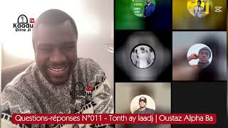 Questions - Réponses N°011 - Tonth ay laadj || Oustaz Alpha Ba