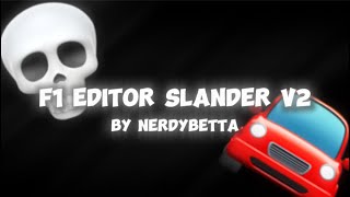 F1 EDITOR SLANDER V2 by NERDYBETTA