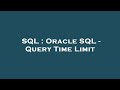 SQL : Oracle SQL - Query Time Limit