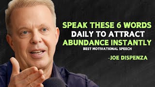 Speak These 6 Words to Yourself Daily and Attract Abundance Instantly - Joe Dispenza Motivation